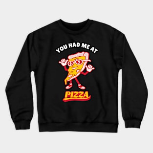 You Had Me At Pizza Crewneck Sweatshirt